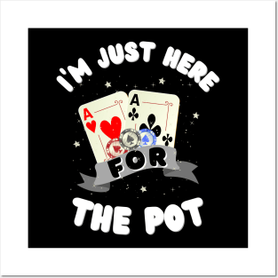 I'm just here for the Pot, Funny Poker Posters and Art